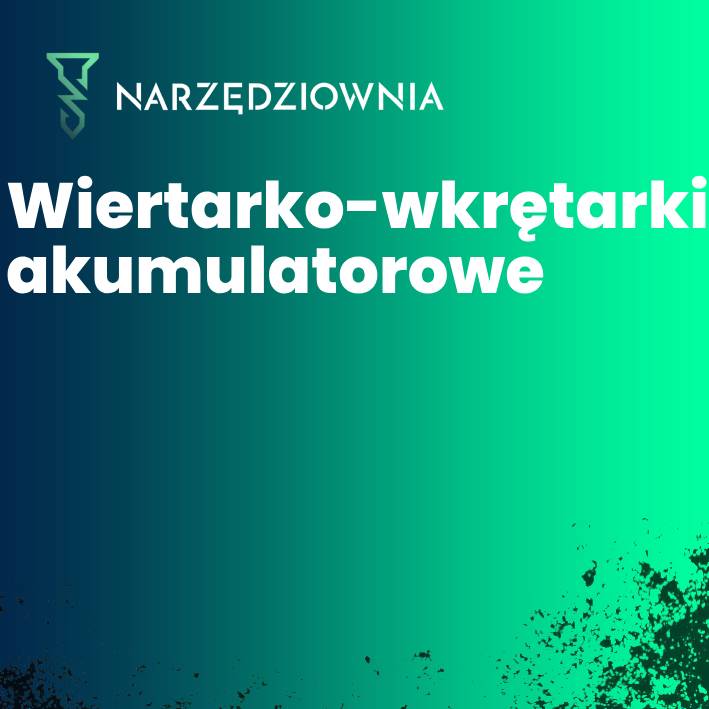 Wiertarko-wkrętarki akumulatorowe